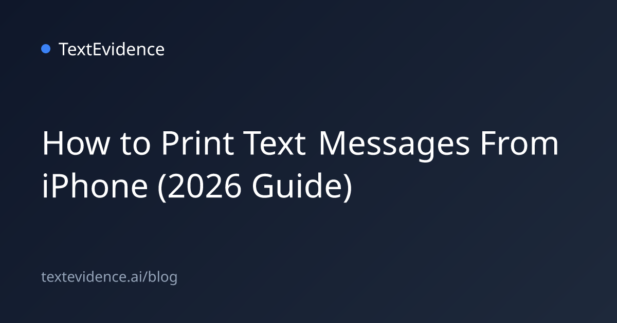 How to Print Text Messages From iPhone (2026 Guide) | TextEvidence